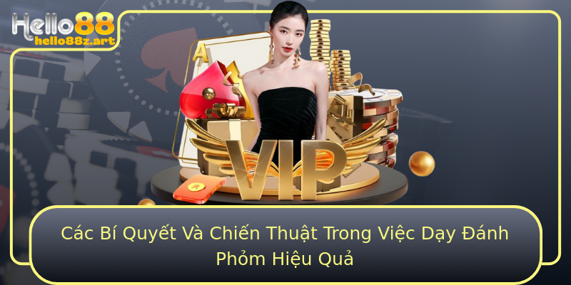 Các Bí Quyết Và Chiến Thuật Trong Việc Dạy Đánh Phỏm Hiệu Quả