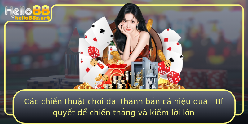 Các chiến thuật chơi đại thánh bắn cá hiệu quả - Bí quyết để chiến thắng và kiếm lời lớn