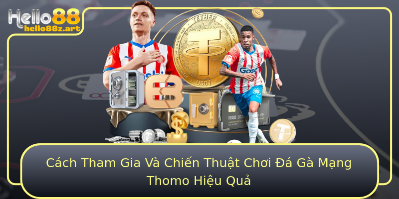 Cách Tham Gia Và Chiến Thuật Chơi Đá Gà Mạng Thomo Hiệu Quả