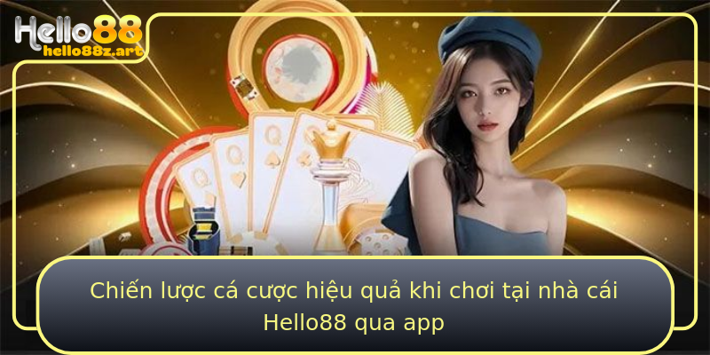 Chiến lược cá cược hiệu quả khi chơi tại nhà cái Hello88 qua app