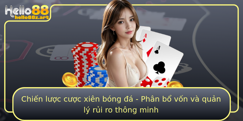 Chiến lược cược xiên bóng đá - Phân bổ vốn và quản lý rủi ro thông minh