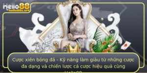 Cuoc Xien Bong A Ky Nang Lam Giau Tu Nhung Cuoc A Dang Va Chien Luoc Ca Cuoc Hieu Qua Cung Hello88