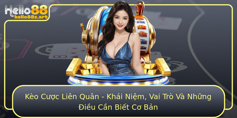 Kèo Cược Liên Quân - Khái Niệm, Vai Trò Và Những Điều Cần Biết Cơ Bản