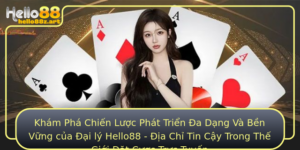 Kham Pha Chien Luoc Phat Trien A Dang Va Ben Vung Cua Ai Ly Hello88 Ia Chi Tin Cay Trong The Gioi At