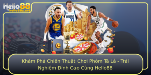 Kham Pha Chien Thuat Choi Phom Ta La Trai Nghiem Inh Cao Cung Hello88
