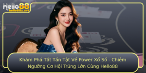 Kham Pha Tat Tan Tat Ve Power Xo So Chiem Nguong Co Hoi Trung Lon Cung Hello88