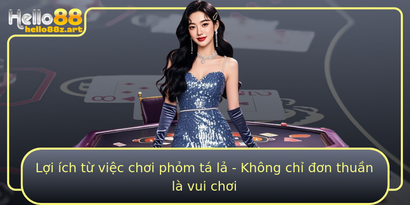 Lợi ích từ việc chơi phỏm tá lả - Không chỉ đơn thuần là vui chơi