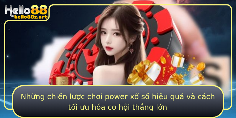 Những chiến lược chơi power xổ số hiệu quả và cách tối ưu hóa cơ hội thắng lớn