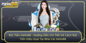 Rut Tien Hello88 Huong Dan Chi Tiet Ve Cach Rut Tien Hieu Qua Tai Nha Cai Hello88