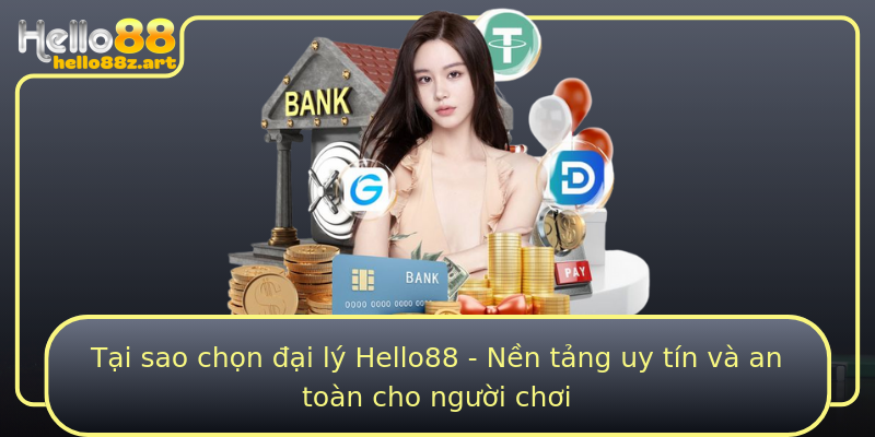 Tại sao chọn đại lý Hello88 - Nền tảng uy tín và an toàn cho người chơi