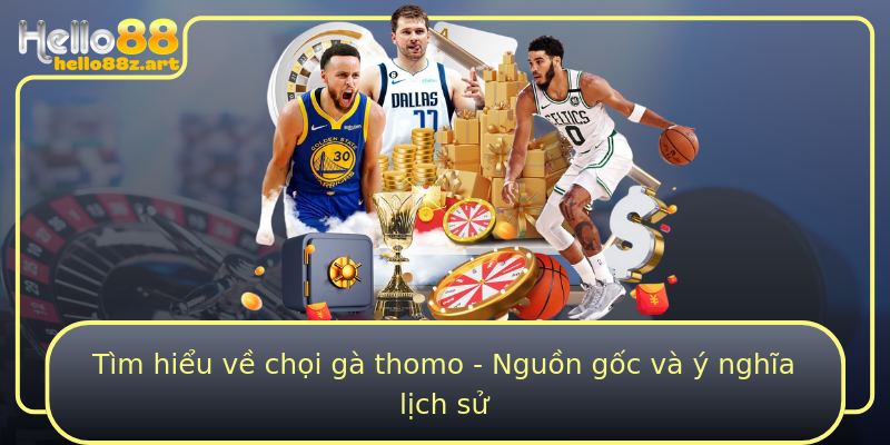 Tìm hiểu về chọi gà thomo - Nguồn gốc và ý nghĩa lịch sử