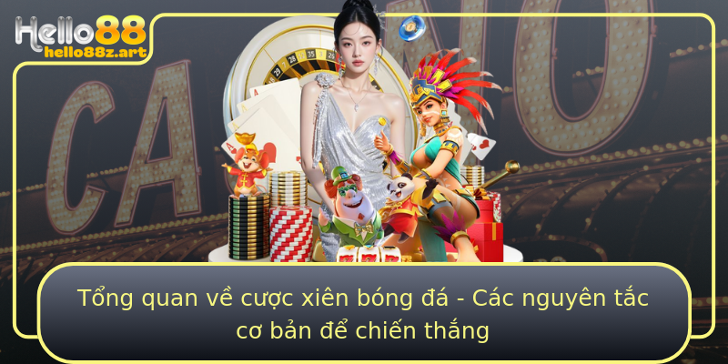 Tổng quan về cược xiên bóng đá - Các nguyên tắc cơ bản để chiến thắng