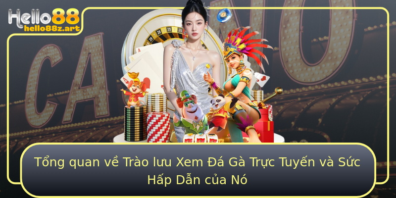 Tổng quan về Trào lưu Xem Đá Gà Trực Tuyến và Sức Hấp Dẫn của Nó