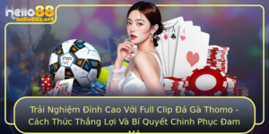 Trai Nghiem Inh Cao Voi Full Clip A Ga Thomo Cach Thuc Thang Loi Va Bi Quyet Chinh Phuc Am Me