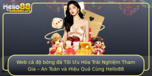 Web Ca O Bong A Toi Uu Hoa Trai Nghiem Tham Gia An Toan Va Hieu Qua Cung Hello88